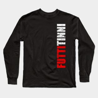 Futtitinni Sicilian Word T-shirt Long Sleeve T-Shirt